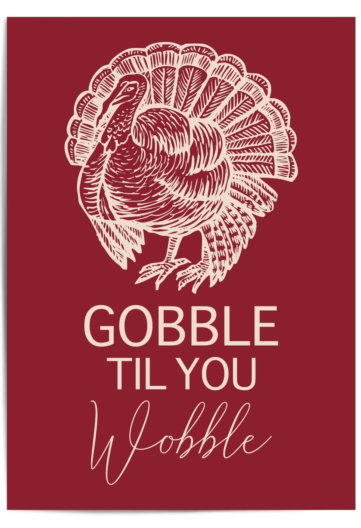 Gobble Til You Wobble – Funny Thanksgiving Turkey Wall Art Print