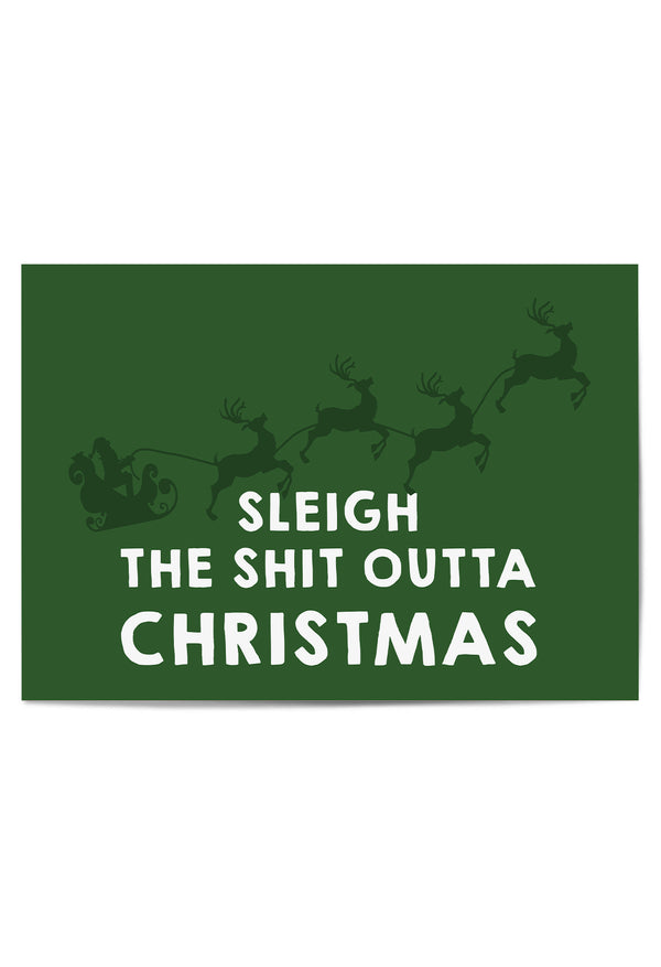 Green poster with Santa Claus sleigh and reindeer, text 'Sleigh the Shit Outta Christmas' on a white background.