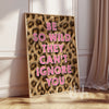 Be so wild they can’t ignore you pink leopard print wall art poster