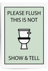 please flush this is not show and tell