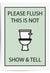 please flush this is not show and tell