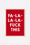 Red christmas poster with white text 'FA-LA-LA-LA- FUCK THIS' quote