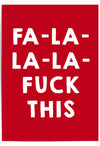 Red poster with white text 'FA-LA-LA-LA- FUCK THIS' on a red background