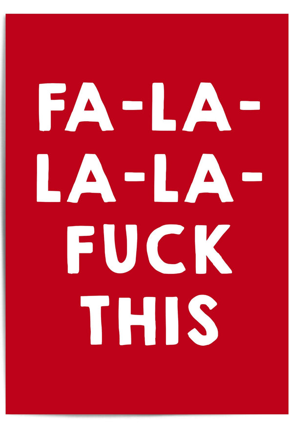 Red poster with white text 'FA-LA-LA-LA- FUCK THIS' on a red background