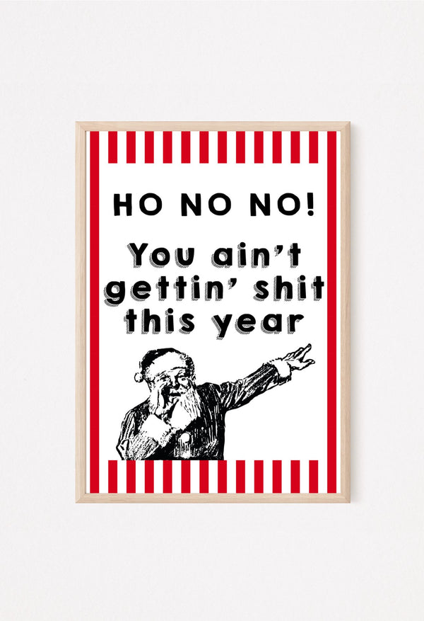 Poster with text 'HO NO NO! You ain't gettin' shit this year' and a graphic of a person on a red and white striped background.