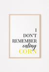 i dont remember eating corn print