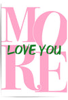 Love You More Pink and Green Wall Art Print – Romantic Typography Poster