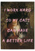 I work hard so my cats can have a better life in pink with vintage cat print