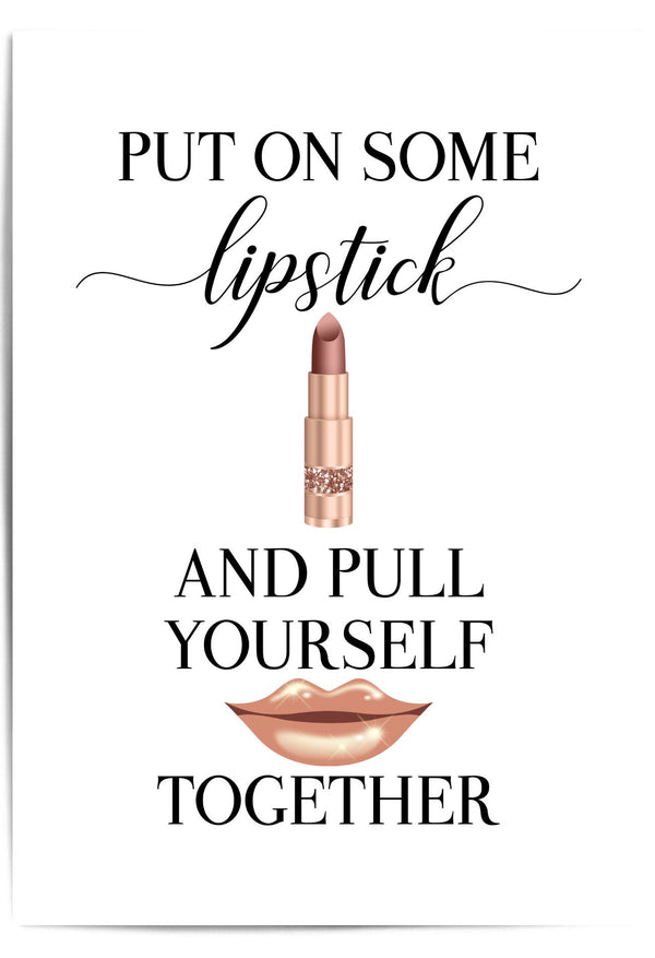put on some lipstick and pull yourself together