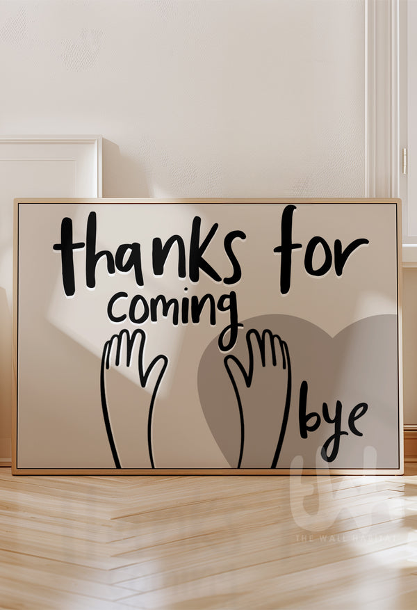 Neutral wall art print with black hand-lettered text reading 'Thanks for coming, bye' and waving hand illustrations over a taupe heart background