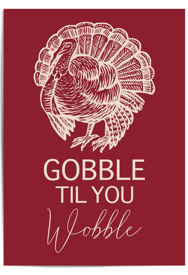 Gobble Til You Wobble – Funny Thanksgiving Turkey Wall Art Print