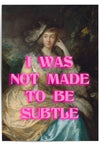 pink i was not made to be subtle poster feminism