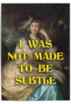 i was not made to be subtle feminist poster