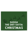 Green poster with Santa Claus sleigh and reindeer, text 'Sleigh the Shit Outta Christmas' on a white background.
