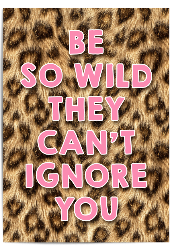 Leopard print background with pink text 'BE SO WILD THEY CAN'T IGNORE YOU'