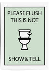 please flush this is not show and tell