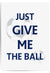 Give Me The Ball Football Print