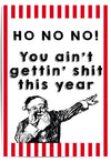 retro santa with text 'HO NO NO! You ain't gettin' sh*t this year' on a red and white striped background