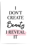 i dont create beauty i reveal it