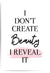 i dont create beauty i reveal it