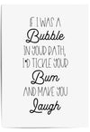 If I Was a Bubble in Your Bath Funny Bathroom Sign