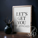Real Estate Signs, Real Estate Quotes, Let's Get You Pre-Appoved, Realtor office prints, realtor wall art, Realtor Marketing Signs Prints