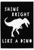 Shine Bright Like a Dino Dinosaur Wall Art