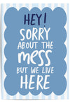 Funny blue wall art print with the phrase 'Sorry About the Mess' displayed in bold white text, perfect for modern living room décor