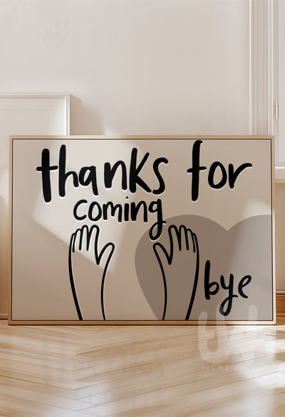 Neutral wall art print with black hand-lettered text reading 'Thanks for coming, bye' and waving hand illustrations over a taupe heart background