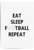 Eat Sleep Football Repeat Football Print
