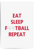 Eat Sleep Football Repeat Football Print